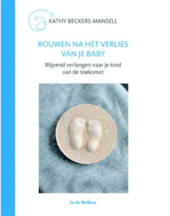 Rouwen na het verlies van je baby - Kathy Beckers-Mansell