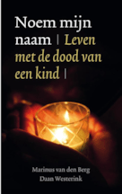 Noem mijn naam leven met de dood van een kind - M. v.d. Berg & D. Westerink